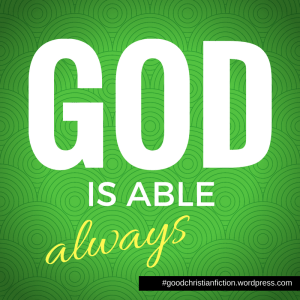 God is always able