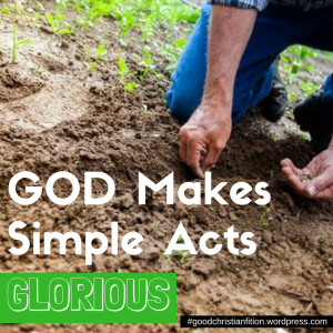 God makes even simple things into something magnificent, according to His purpose